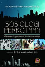 Sosiologi Perkotaan : Memahami Masyarakat  Kota dan Problematikanya