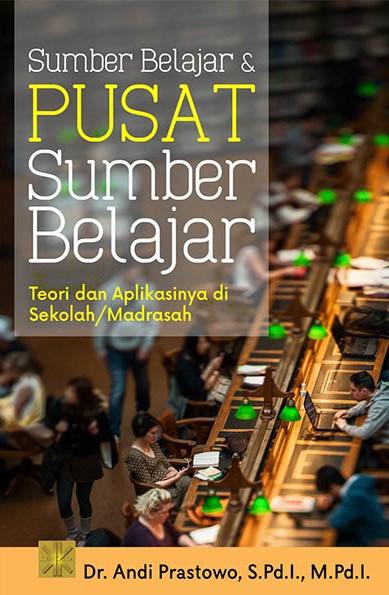 Sumber Belajar Dan Pusat Sumber Belajar: Teori dan Aplikasinya di Sekolah/Madrasah