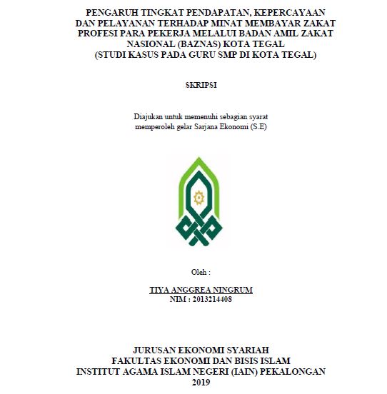 Pengaruh Tingkat Pendapatan, Kepercayaan Dan Pelayanan Terhadap Minat Membayar Zakat Profesi Para Pekerja Melalui Badan Amil Zakat Nasional (BAZNAS) Kota Tegal (Studi Kasus Pada Guru SMP Di Kota Tegal)