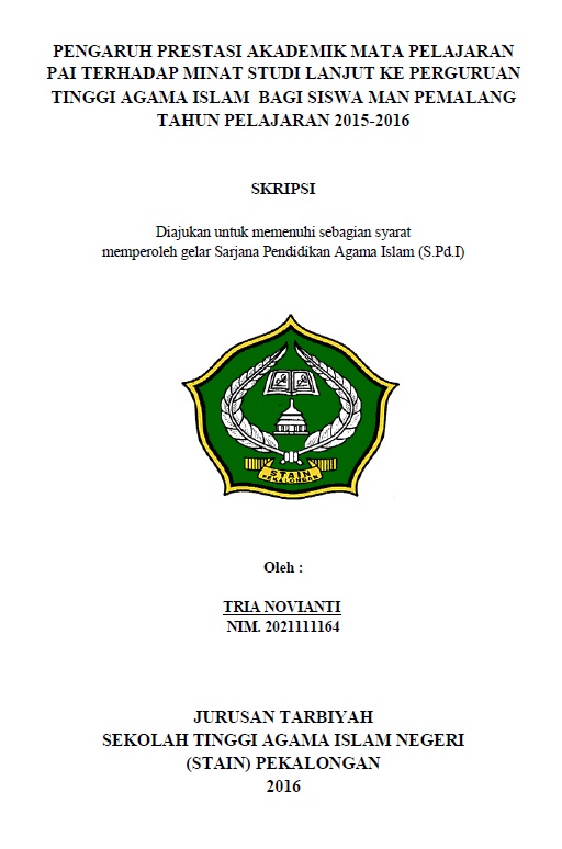 Pengaruh Prestasi Akademik Mata Pelajaran PAI Terhadap Minat Studi Lanjut ke Perguruan Tinggi Agama Islam Bagi Siswa MAN Pemalang Tahun Pelajaran 2015-2016