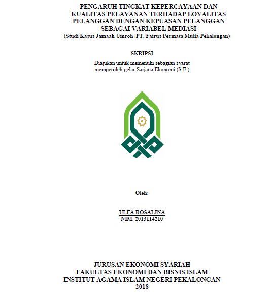 Pengaruh Tingkat Kepercayaan Dan Kualitas Pelayanan Terhadap Loyalitas Pelanggan Dengan Kepuasan Pelanggan Sebagai Variabel Mediasi (Studi Kasus Jamaah Umroh PT. Fairus Permata Mulia Pekalongan)