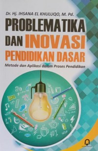 Problematika dan Inovasi Pendidikan Dasar Metode dan Aplikasi dalam Proses Pendidikan