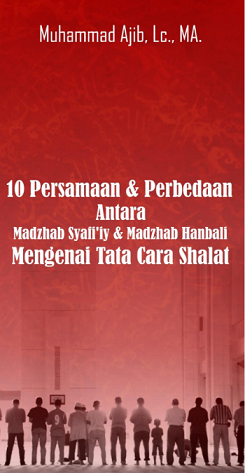 10 Persamaan dan perbedaan Antara Madzhab Syafi'I dan Madzhab Hanbali Mengenai Tata Cara Sholat