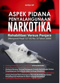 Aspek Pidana Penyalahgunaan Narkotika : Rehabilitasi Versus Penjara (Menyoroti Pasal 127 UU No.35 Tahun 2009)