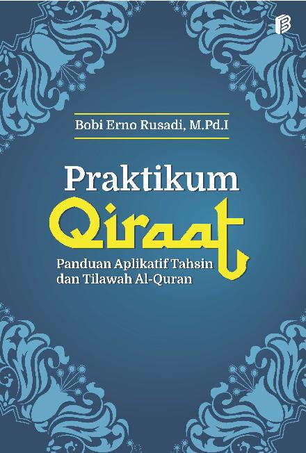 Praktikum Qiraat : Panduan Aplikatif Tahsin Dan Tilawah Al-Quran