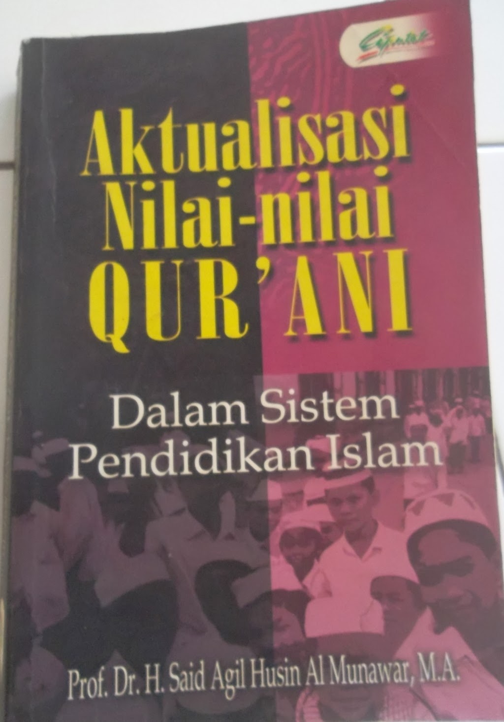 Aktualisasi Nilai-nilai Qurani dalam Sistem Pendidikan Islam : Jawaban Terhadap Tantangan Modernitas Pendidikan Keagamaan di Indonesia