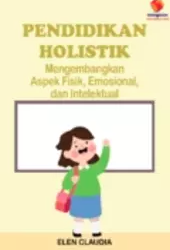 Pendidikan Holistik Mengembangkan Aspek Fisik, Emosional, dan Intelektual.