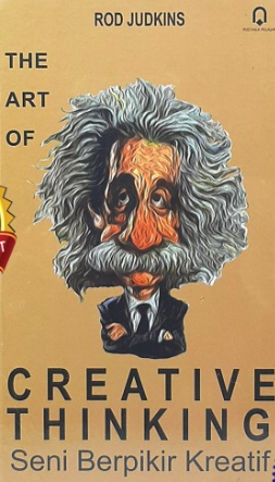 The Art Of Creative Thinking: Seni Berpikir Kreatif