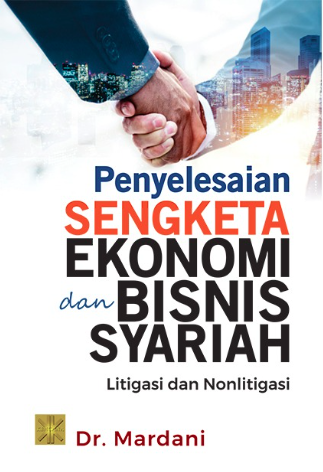 Penyelesaian Sengketa Ekonomi Dan Bisnis Syariah: Litigasi Dan Nonlitigasi