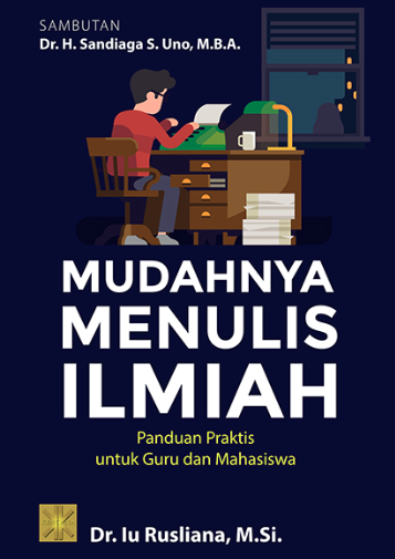 Mudahnya Menulis Ilmiah Panduan Praktis untuk Guru dan Mahasiswa