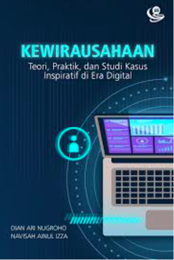 Kewirausahaan: Teori, Praktik, dan Studi Kasus Inspiratif di Era Digital