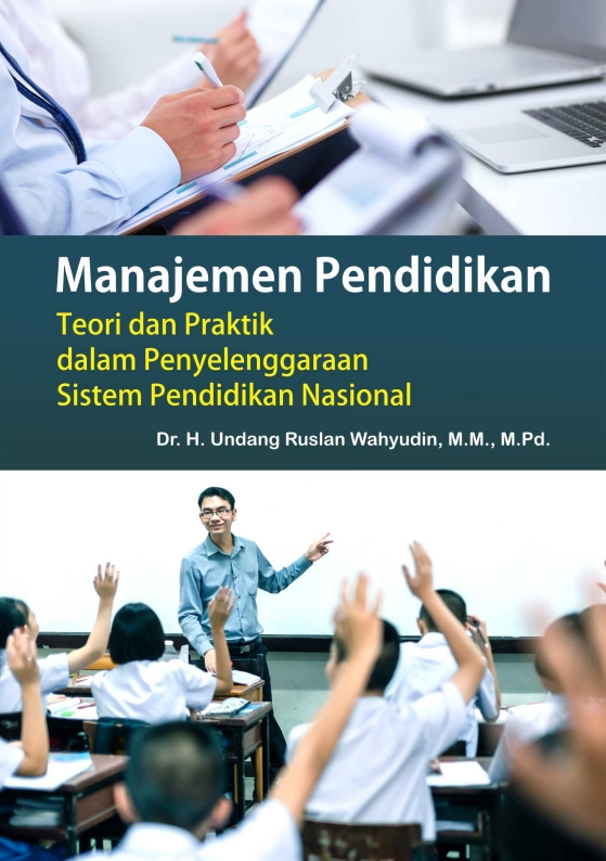 Manajemen Pendidikan (Teori Dan Praktik Dalam Penyelenggaraan Sistem Pendidikan Nasional)