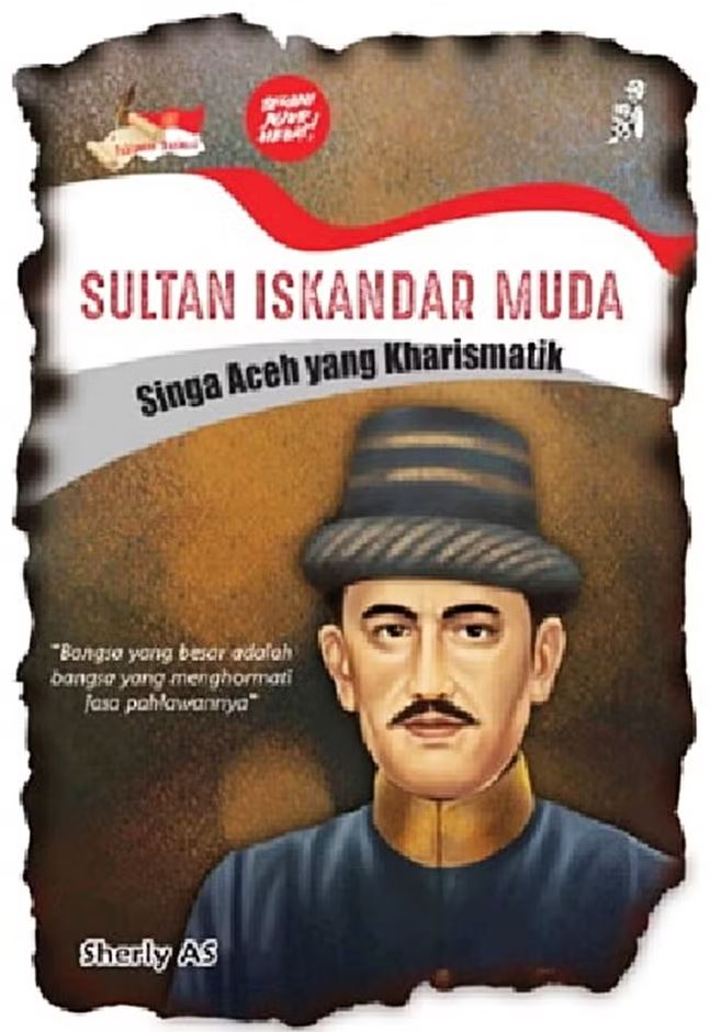 Sultan Iskandar Muda Singa Aceh yang Kharismatik