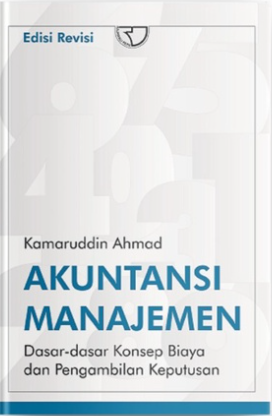 Akuntansi Manajemen : Dasar-dasar Konsep Biaya dan Pengambilan Keputusan