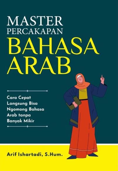 Master Percakapan Bahasa Arab:Cara Cepat Langsung Bisa Ngomong Bahasa Arab Tanpa Banyak Mikir