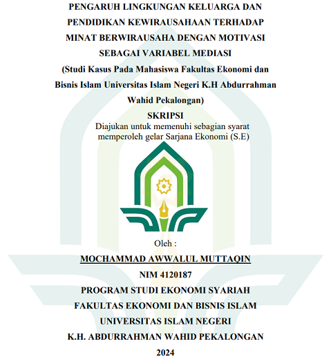 Pengaruh Lingkungan Keluarga Dan Pendidikan Kewirausahaan Terhadap Minat Berwirausaha Dengan Motivasi Sebagai Variabel Mediasi (Studi Kasus Pada Mahasiswa Fakultas Ekonomi Dan Bisnis Islam Universitas Islam Negeri K. H. Abdurrahman Wahid Pekalongan)