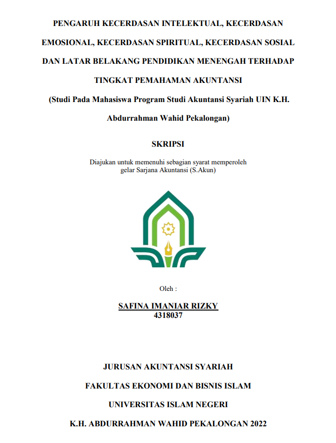 Pengaruh Kecerdasan Intelektual, Kecerdasan Emosional, Kecerdasan Spiritual, Kecerdasan Sosial dan Latar Belakang Pendidikan Menengah Terhadap Tingkat Pemahaman Akuntansi (Studi Pada Mahasiswa Program Studi Akuntansi Syariah UIN K.H. Abdurrahman Wahid Pekalongan)