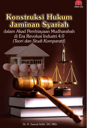 Konstruksi Hukum Jaminan Syariah dalam Akad Pembiayaan Mudharabah di Era Revolusi Indusri 4.0 (Teori dan Studi Komparatif)