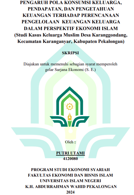 Pengaruh Pola Konsumsi Keluarga, Pendapatan, Dan Pengetahuan Keuangan Terhadap Perencanaan Pengelolaan Keuangan Dalam Perspektif Ekonomi Islam (Studi Kasus Keluarga Muslim Desa Karanggondang Kecamatan Karanganyar Kabupaten Pekalongan)