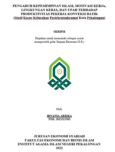 Pengaruh Kepemimpinan Islam, Motivasi Kerja, Lingkungan Kerja, Dan Upah Terhadap Produktivitas Pekerja Konveksi Batik (Studi Kasus Kelurahan Pasirkratonkramat Kota Pekalongan)