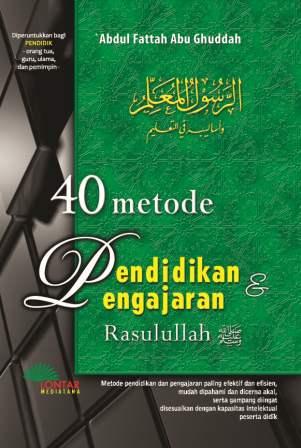 40 Metode Pendidikan & Pengajaran Rasulullah  Saw