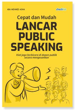 Cepat dan Mudah Lancar Public Speaking: Kiat Jago Berbicara Didepan Publik Secara Mengesankan