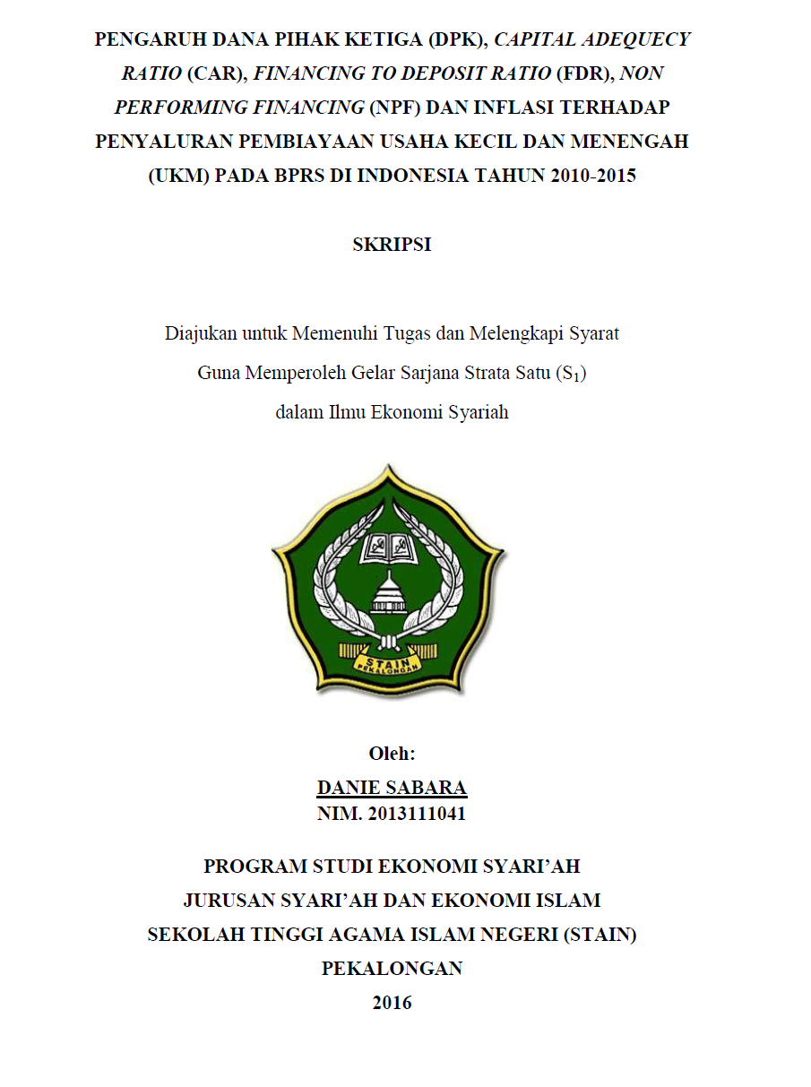 Pengaruh Pihak Ketiga (DPK), Capital Adequecy Ratio (CAR), Financing To Deposit Ratio (FDR), Non Performing Financing (NPF) Dan Inflasi Terhadap Penyaluran Pembiayaan Usaha Kecil Dan Menengah (UKM) Pada BPRS Di Indonesia Tahun 2010-2015