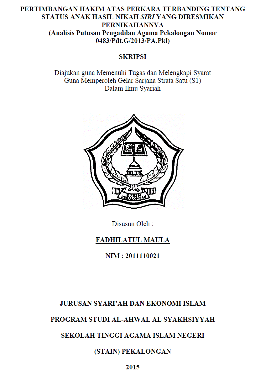 Pertimbangan Hakim Atas Perkara Terbanding Tentang Status Anak Hasil Nikah Siri Yang Diresmikan Pernikahannya 
(Analisa Putusan Pengadilan Agama Pekalongan Nomor:0483/Pdt. G/2013/PA.Pkl)