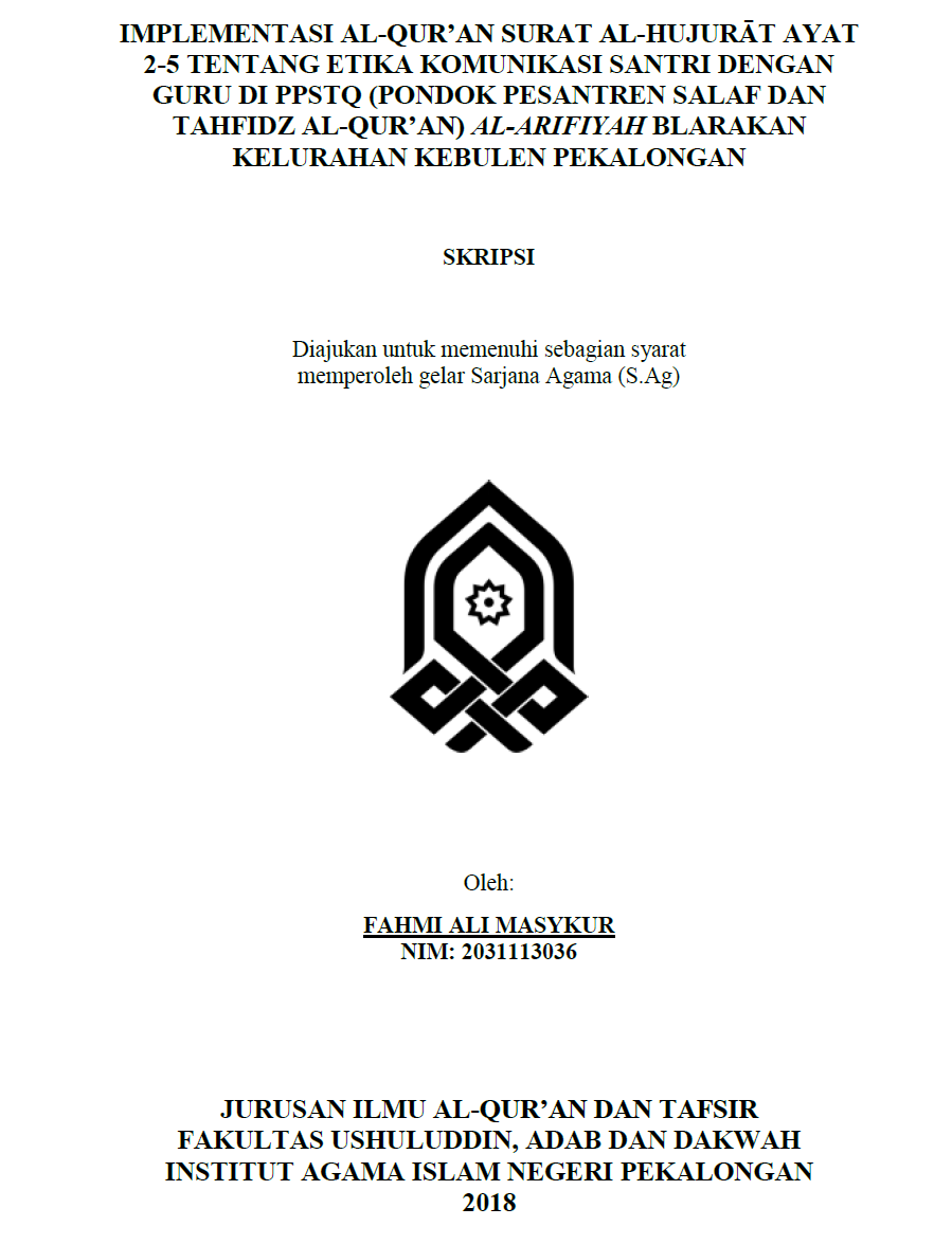 Implementasi Al Quran Surat Al Hujurat Ayat 2-5 Tentang Etika Komunikasi Santri dengan Guru di PPSTQ (Pondok Pesantren Salaf dan Tahfidz al Quran) Al Arifiyah Blarakan Kelurahan Kebulen Pekalongan