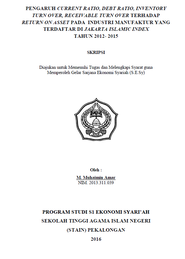 Pengaruh Current Ratio, Debt Ratio, Inventory Turn Over, Receivable Turn Over Terhadap Return On Asset Pada Industri Manufaktur Yang Terdaftar Di Jakarta Islamic Indek Tahun 2012-2015