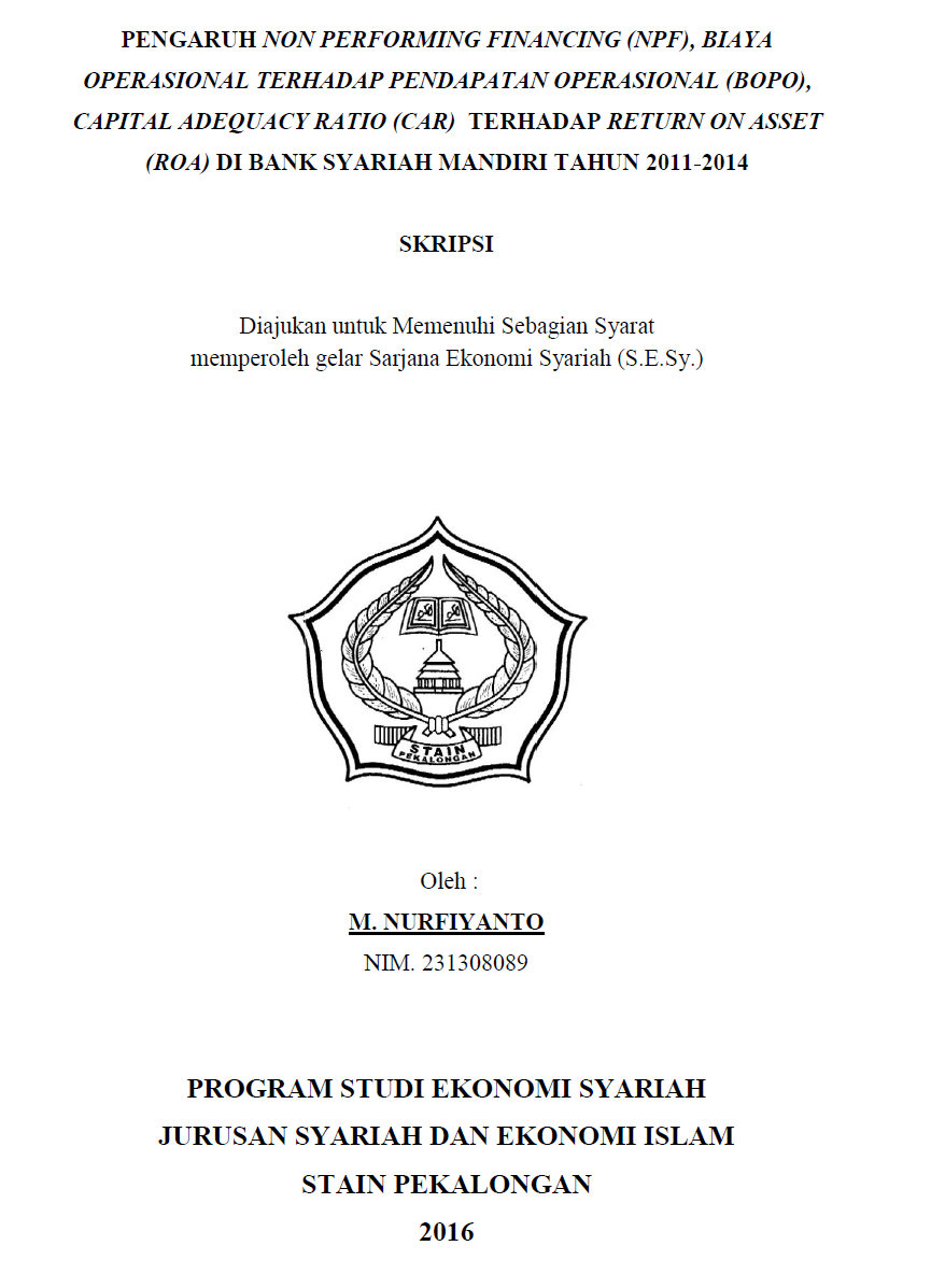 Pengaruh Non Performing Financing (NPF), Biaya Operasional Terhadap Pendapatan Operasional (BOPO), Capital Adequacy Ratio (CAR) Terhadap Return On Asset (ROA) Di Bank Syariah Mandiri Tahun 2011-2014