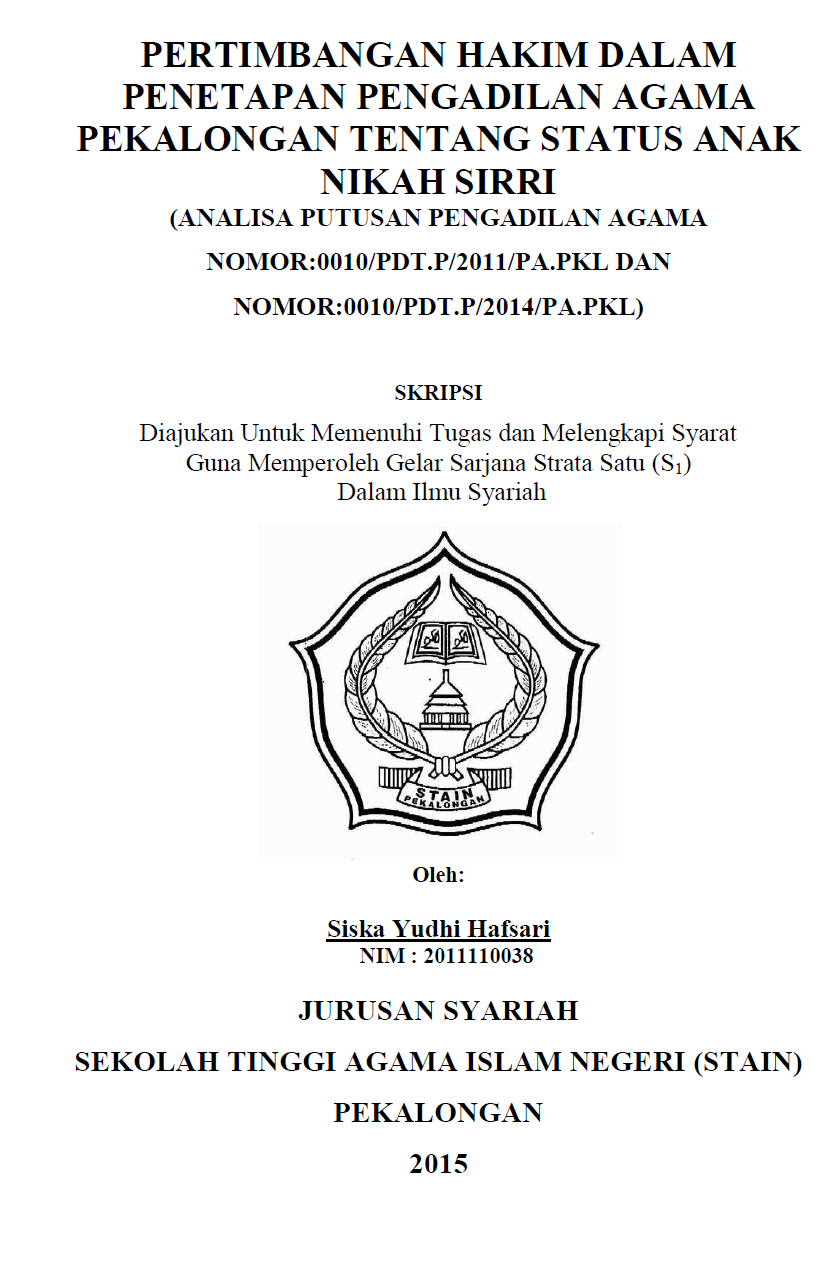 Pertimbangan Hakim Dalam Penetapan Pengadilan Agama Pekalongan Tentang Status Anak Nikah Sirri (Analisa Putusan Pengadilan Agama Nomor :0010/PDT.P/2011/PA.PKL Dan Nomor:0010/PT.P/2014/PA.PKL)