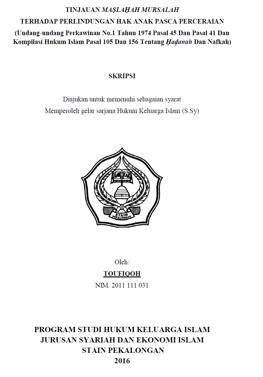 Tinjauan Maslahah Mursalah Terhadap Perlindungan Hak Dan Anak Pasca Perceraian (Undang-Undang Perkawinan No.1 Tahun 1974 Pasal 45 dan Pasal 42 dan Kompilasi Hukum Islam Pasal 105 dan 156 Tentang Hadanah dan Nafkah)