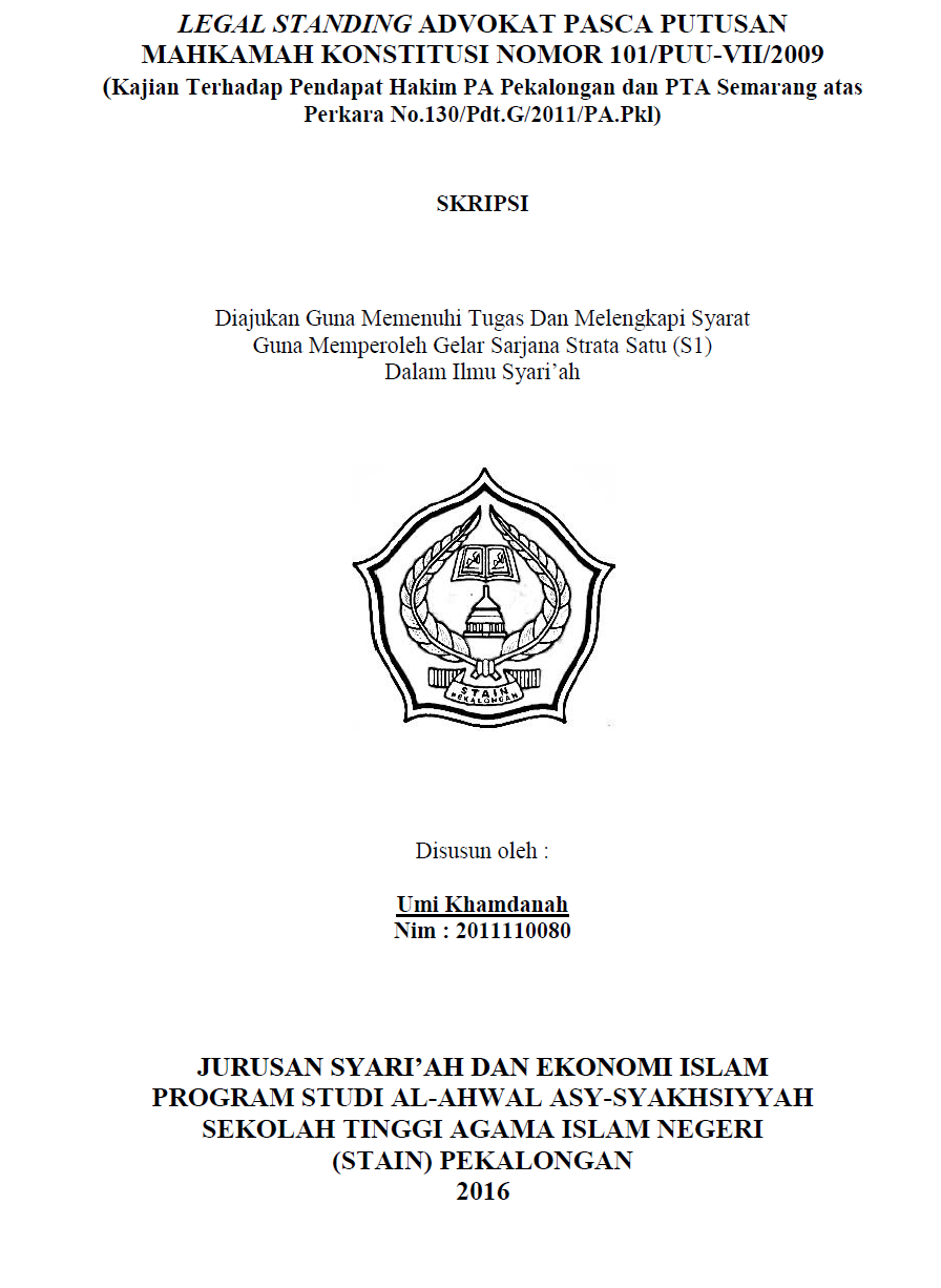 Legal Standing Advokat Pasca Putusan Mahkamah Konstitusi Nomor 101/PUU-VII/2009 (Kajian Terhadap Pendapat Hakim PA Pekalongan dan PTA Semarang atas Perkara No.130/Pdt.G/2011/PA.Pkl)