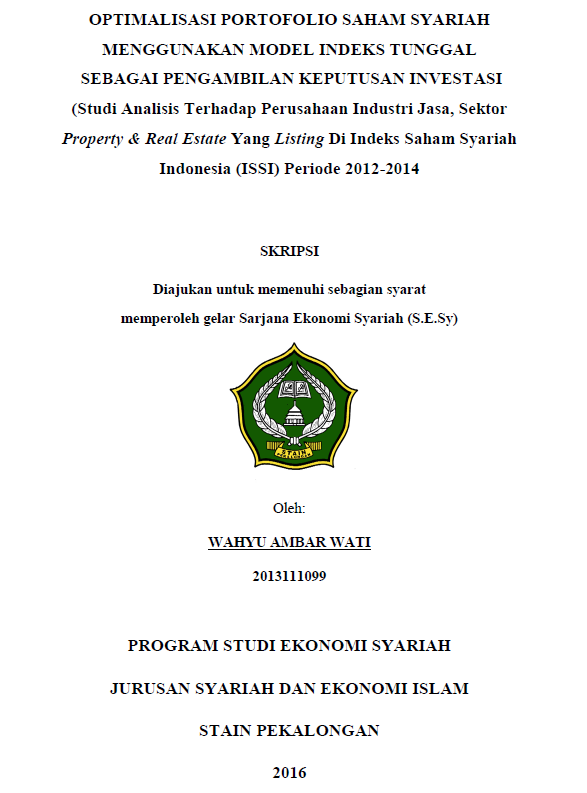 Optimalisasi Portofolio Saham Syariah Menggunakan Model Indeks Tunggal Sebagai Pengambilan Keputusan Investasi (Studi Analisis Terhadap Perusahaan Industri Jasa, Sektor Property dan Real Estate Yang Listing Di Indeks Saham Syariah Indonesia (ISSI) Periode 2012-2014)