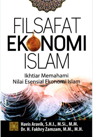 Filsafat Ekonomi Islam : Ikhtiar Memahami Nilai Esensial Ekonomi Islam