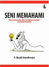 Seni Memahami : Hermeneutik dari Schleiermacher sampai Derrida