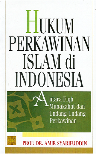 Hukum Perkawinan Islam di Indonesia : Antara Fiqh Munakahat dan Undang-undang Perkawinan