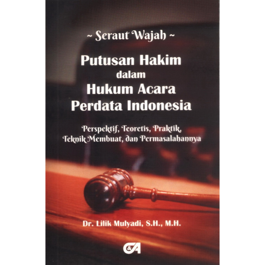 Putusan Hakim dalam Hukum Acara Perdata Indonesia: Perspektif, Teoretis, Praktik, Teknik Membuat, dan Permasalahannya