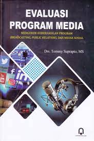 Evaluasi Program Media Mengukur Keberhasilan Program Broadcasting, Public Relations, dan Media Sosial