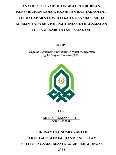 Analisis Pengaruh Tingkat Pendidikan, Kepemilikan Lahan, Keahlian Dan Teknologi Terhadap Minat Wirausaha Generasi Muda Muslim Pada Sektor Pertanian di Kecamatan Ulujami Kabupaten Pemalang