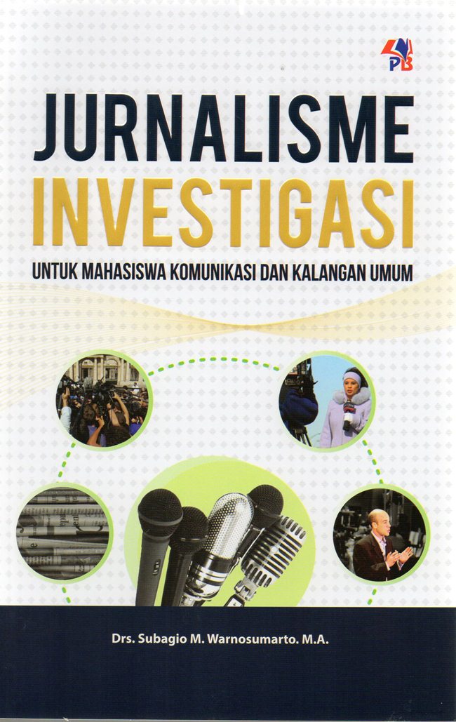 Jurnalisme Investigasi: Untuk Mahasiswa Komunikasi dan Kalangan Umum