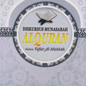 Diskursus Munasabah Al Quran : Dalam Tafsir Al-Mishbah