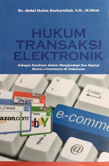 Hukum Transaksi Elektronik  Sebagai Panduan dalam Menghadapi Era Digital Bisnis e-Commerce di Indonesia