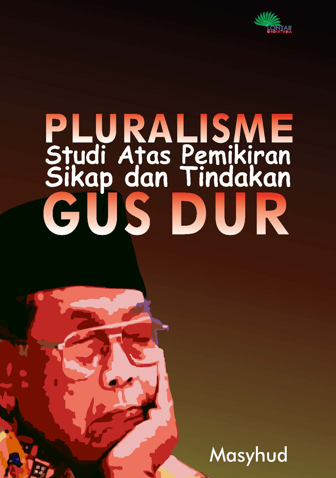 Pluralisme Studi Atas Pemikiran Sikap Dan Tindakan Gusdur