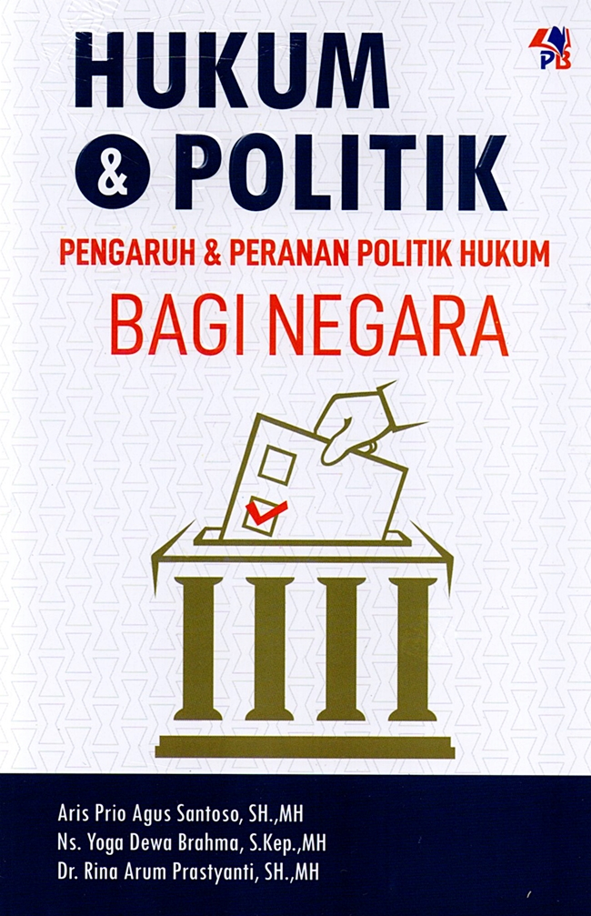 Hukum dan Politik: Pengaruh dan Peranan Politik Hukum Bagi Negara