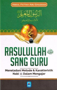 Rasulullah SAW Sang Guru: Meneladani Metode dan Karakterteristik Nabi SAW Dalam Mengajar