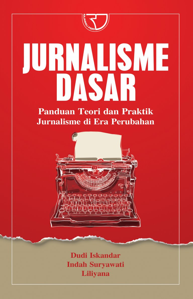 Jurnalisme Dasar Panduan Teori dan Praktik Jurnalisme di Era Perubahan