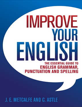 Improve Your English: The Essential Guide to English Grammar, Punctuation and Spelling