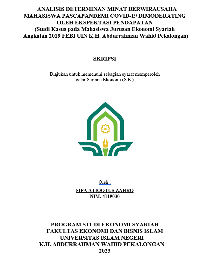 Analisis Determinan Minat Berwirausaha Mahasiswa Pasca Pandemi Covid-19 Dimoderating Oleh Ekspektasi Pendapatan (Studi Kasus Pada Mahasiswa Jurusan Ekonomi Syariah Angkatan 2019 FEBI UIN K.H Abdurrahman Wahid Pekalongan)